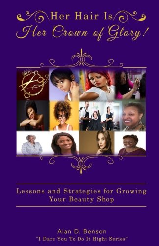 Her Hair Is Her Crown of Glory!: Lessons and Strategies for Growing Your Beauty Shop